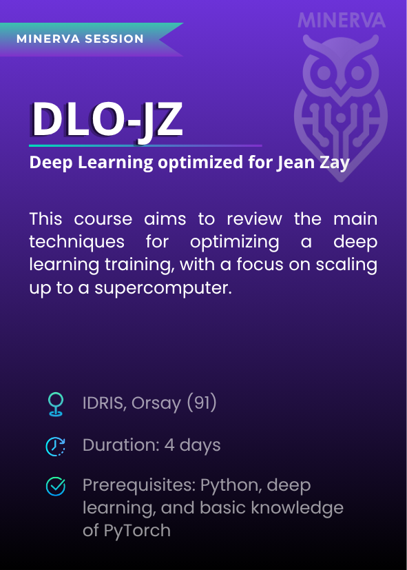Deep Learning optimized for Jean Zay (DLO-JZ). This course aims to review the main  techniques for optimizing a deep learning training, with a focus on scaling up to a supercomputer. IDRIS, Orsay (91). Duration: 4 days. Prerequisites: Python, deep learning, and basic knowledge of PyTorch.